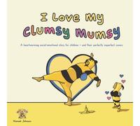 I Love My Clumsy Mumsy: A heartwarming social-emotional story for children - and their perfectly imperfect carers.
