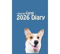 i love my Corgi 2026 Diary: Dog Lovers Weekly & Monthly Planner - Week to View on 2 Pages - January to December - 6" x 9"
