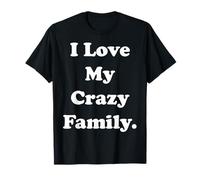 I Love My Crazy Family Statement Funny Saying Maglietta