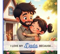 I Love My Dada Because...: From A Daughter To Her Father
