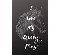 I Love My Esperia Pony Notebook: Composition Notebook 6x9" Blank Lined Journal