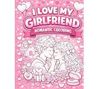 I Love My Girlfriend: A Romantic Coloring Book Filled With Love, Affirmations, and Heartfelt Designs