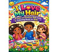 I Love My Hair: A Calm and Positive Self Love Coloring Book for Kids: Fun and Confidence Building Coloring Pages That Celebrate Every Hairstyle and Help Kids Feel Proud Happy and Calm