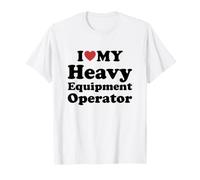 I Love My Heavy Equipment Operator Maglietta