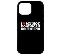 I Love My Hot Dominican Girlfriend Custodia per iPhone 16 Pro Max