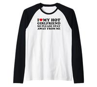 I Love My Hot Girlfriend So Please Stay Away from Me Maglia con Maniche Raglan