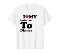 I Love My Invitation To Dinner Maglietta