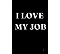 I love My Job Notebook: I Love My Job Notebook Funny Positive Affirmation And Motivational Notebook