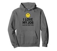 I Love My Job Said No One Ever Funny Office Humor Apparel Felpa con Cappuccio