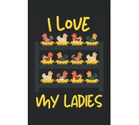 I LOVE MY LADIES: Quaderno A5, 120 pagine, LINIERT - Simpatico allevatore di polli per tutti coloro che hanno e amano i polli! Ottimo come quaderno, ... per allevatore di polli e amante del pollo!