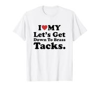 I Love My Let's Get Down To Brass Tacks. Maglietta