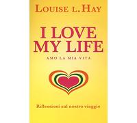I love my life! Amo la mia vita. Riflessioni sul nostro viaggio