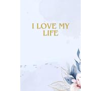 I love My Life: Positive affirmations notebook journal