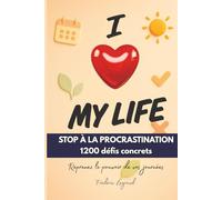 I love my life: Reprenez le pouvoir sur vos journées - 1200défis, outils interactifs & application web