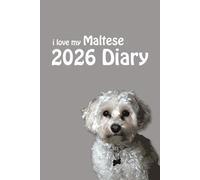 i love my Maltese 2026 Diary: Maltese Terrier Lovers Weekly & Monthly Planner - Week to View on 2 Pages - January to December - 6" x 9"