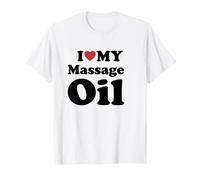 I Love My Massage Oil Maglietta