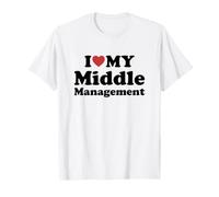 I Love My Middle Management Maglietta
