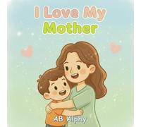 I Love My Mother: A Simple Story About a Mother’s Love: 2