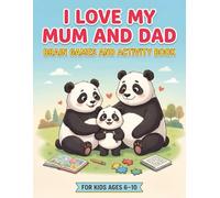 I Love My Mum and Dad: Brain Game and Activity Book for Kids - Fun with Mum, Dad and Panda - Puzzles, Mazes, Coloring, Would You Rather & Brain-Boosting Activities for Kids 6-10 (Valentines Edition)