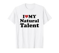 I Love My Natural Talent Maglietta