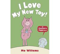 I Love My New Toy! (Elephant and Piggie) – Penguin Books
