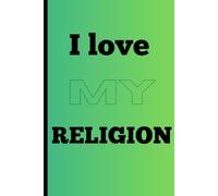 I love my religion: notebook for friends and family, for daily writing, for making notes