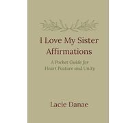 I Love My Sister Affirmations: A Pocket Guide for Heart Posture and Unity