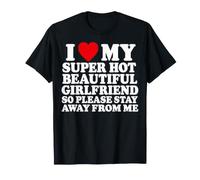 I Love My Super Hot Girlfriend So Please Stay Away from Me Maglietta