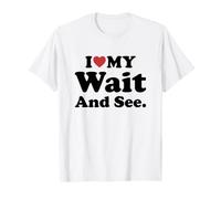 I Love My Wait And See. Maglietta