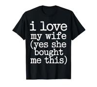 I Love My Wife. Yes, She Bought Me This. - Maglietta