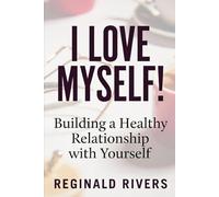 I Love Myself!: Building a Healthy Relationship with Yourself.