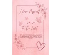 I love Myself Daily To Do Notepad and Journal, Undated Daily Planner for Women, Organize yourself: Turn Daily Overwhelm into Empowered Action with ... Tasks, and Show Yourself the Love You Deserve