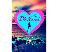 I Love Nami Journal: One Pirate Navigator Treasure Piece Ocean Notebook 120 pages