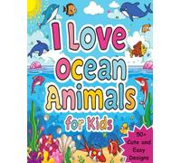 I love ocean animals coloring book for kids: Easy Coloring Fun with Friendly Sea Animals, and Colorful Fish for Young Artists, Educational and ... | Bold and Simple Designs for Easy Coloring