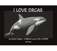 I LOVE ORCAS: 50 Artistic Designs - A different say to look at Orcas