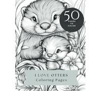 I LOVE OTTERS - 50 Relaxing Otter Themed Pages for Coloring by Adults & Children (US Version)