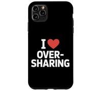 I Love Oversharing Social Media Too Much Information Onesto Custodia per iPhone 11 Pro Max