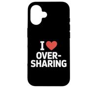 I Love Oversharing Social Media Too Much Information Onesto Custodia per iPhone 16