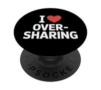 I Love Oversharing Social Media Too Much Information Onesto PopSockets PopGrip Adesivo
