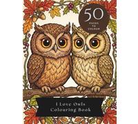 I Love Owls Colouring Book 50 Pages to Colour