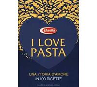 I love pasta. Una storia d'amore in 100 ricette