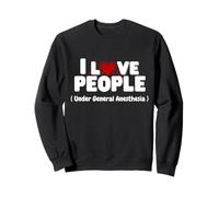 I Love People Under General Anesthesia Funny Nurse Tee Felpa