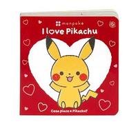 I love Pikachu. Cosa piace a Pikachu? Monpokè. Ediz. a colori