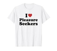 I Love Pleasure Seekers Maglietta