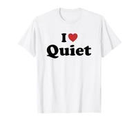 I Love Quiet Maglietta