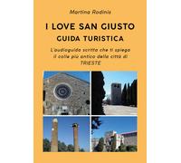 I love San Giusto. Guida turistica di Martina Rodinis, 2019, Youcanprint