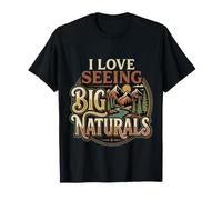 I Love Seeing Big Naturals Natura Foresta all'aperto |- Maglietta