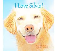 I Love Silvio!: Personalized Children's Book with Inspirational Story & Positive Affirmations for Kids, Toddlers, Girls, Boys & Dog Lovers