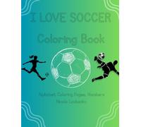 I Love Soccer Coloring Book: Coloring/Alphabet/Numbers