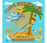 I LOVE SUMMER DAYS bold and easy coloring book: Cute and Cozy Pages with Large Print, perfect for Adults or Kids to Relax